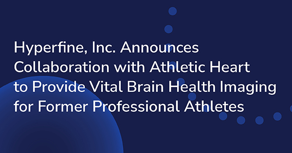 Hyperfine, Inc. Announces Collaboration with Athletic Heart to Provide Vital Brain Health Imaging for Former Professional Athletes
