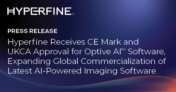 Hyperfine Receives CE Mark and UKCA Approval for Optive AI™ Software, Expanding Global Commercialization of Latest AI-Powered Imaging Software