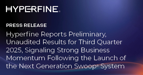 Hyperfine Reports Preliminary, Unaudited Results for Third Quarter 2025, Signaling Strong Business Momentum Following the Launch of the Next Generation Swoop® System