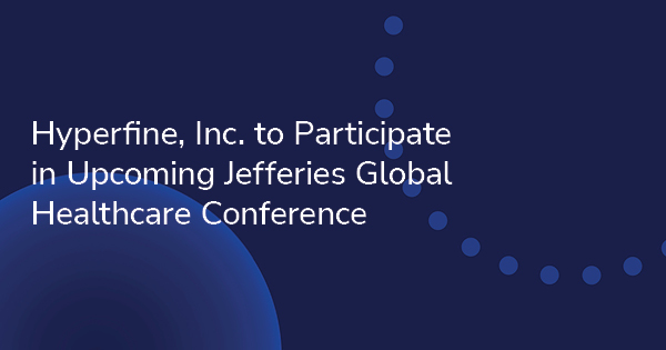 Hyperfine, Inc. to Participate in Upcoming Jefferies Global Healthcare Conference